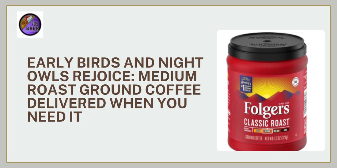 Early Birds and Night Owls Rejoice: Medium Roast Ground Coffee Delivered When You Need It